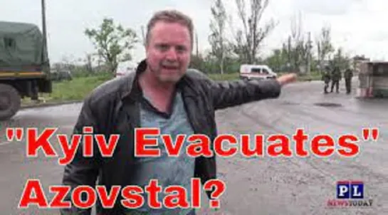 Patrick Lancaster: "Kyiv Evacuates" 1700 Ukrainian Soldiers From Azovstal In Mariupol