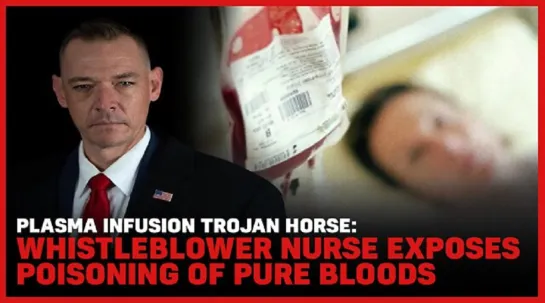 Plasma Infusion Trojan Horse: Whistleblower Nurse Exposes Poisoning of Pure Bloods