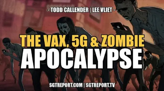 THE VAX, 5G & ZOMBIE APOCALYPSE - Dr. Lee Vliet & Todd Callender