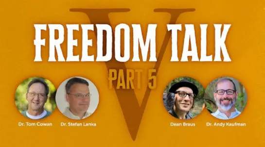 Freedom Talk with Dr. Tom Cowan, Dr. Stefan Lanka, Dr. Andy Kaufman, and Dean Braus