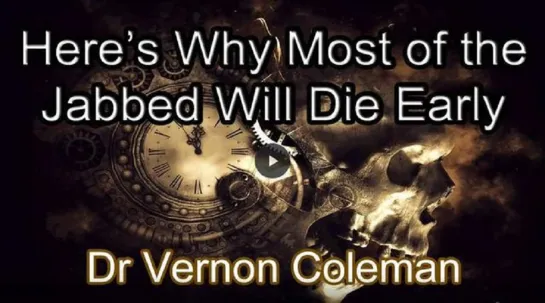 Dr. Vernon Coleman: Here's Why Most Of The Jabbed Will Die Early