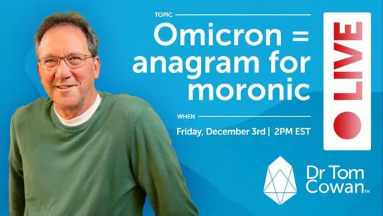 Dr.Tom Cowan: Omicron = anagram for moronic, Q&A webinar