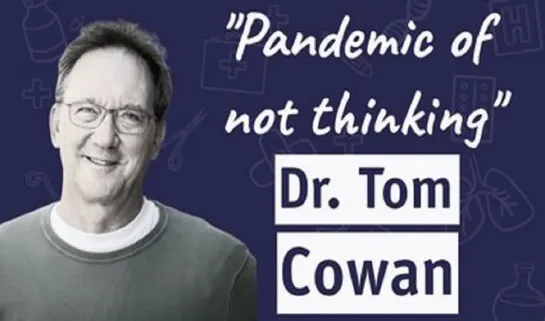 Dr Tom Cowan: Pandemic Of Not Thinking – interviewed by  Dr. Sam Bailey