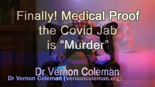 Dr. Vernon Coleman: Finally! Medical Proof the Covid Jab is "Murder"