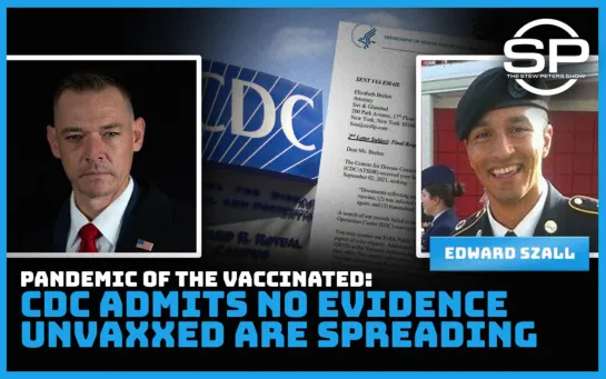 PANDEMIC OF THE VACCINATED: CDC Admits No Evidence Unvaxxed Are Spreading