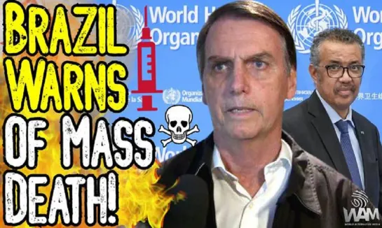 Brazil WARNS OF MASS DEATH From Jab! - WHO Head Confronted - Bolsonaro: "People Are Dying!"