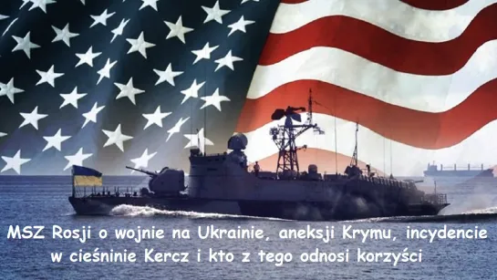 MSZ Rosji o wojnie na Ukrainie, aneksji Krymu, incydencie w cieśninie Kercz i kto z tego odnosi korzyści