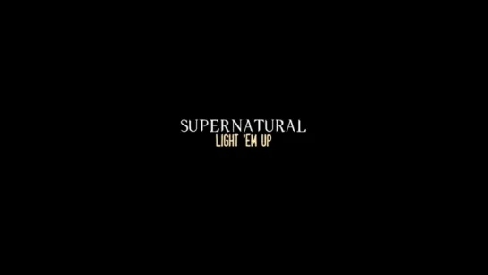 Supernatural | Team Free Will | Light Em Up