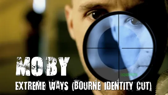 Moby — Extreme Ways (Bourne Identity Cut, 2002)