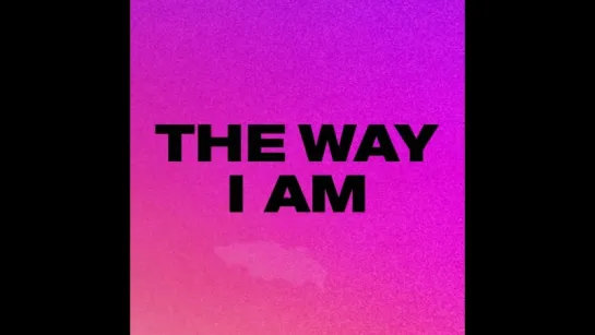 The Way I Am