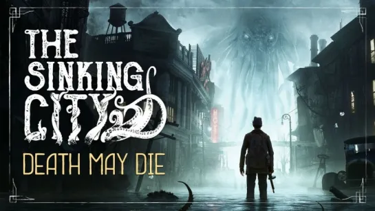 The Sinking City ¦ Death May Die – Cinematic Trailer