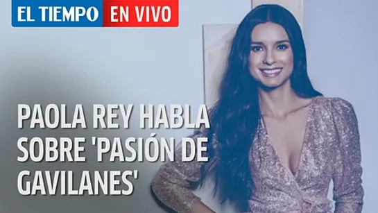 El Tiempo en vivo: Paola Rey habla sobre 'Pasión de
gavilanes' 17 años después.-_10.07.2020