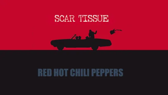 Red Hot Chili Peppers «Scar Tissue»