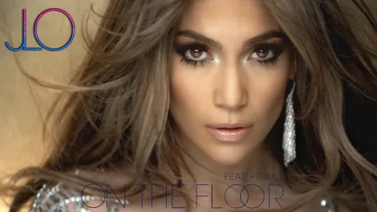 Jennifer Lopez feat. Pitbull «On The Floor»