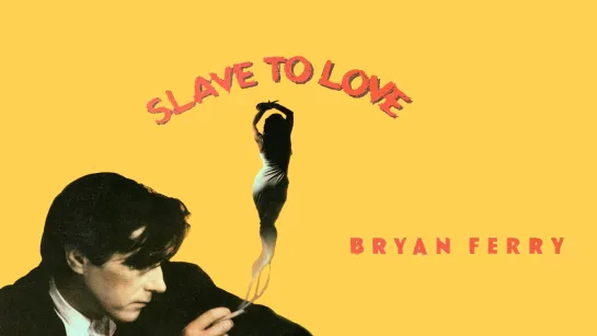 Bryan Ferry  «Slave To Love (Extended Version)»