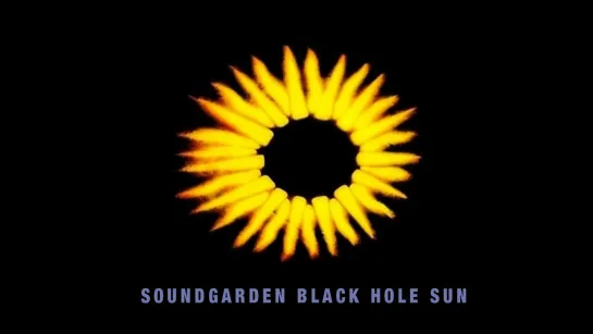 Soundgarden  «Black Hole Sun»