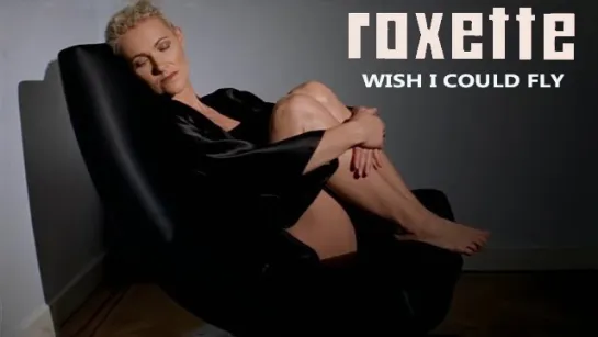 Roxette   «Wish I Could Fly»