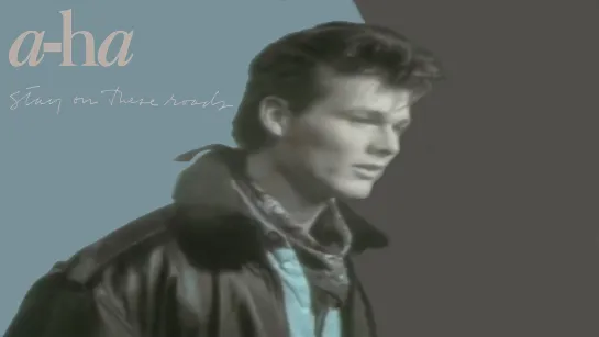 a-ha  «Stay On These Roads»