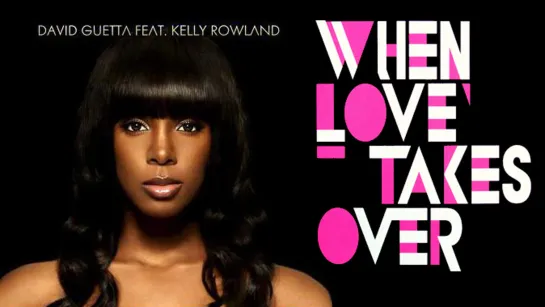 David Guetta Feat. Kelly Rowland  «When Love Takes Over»