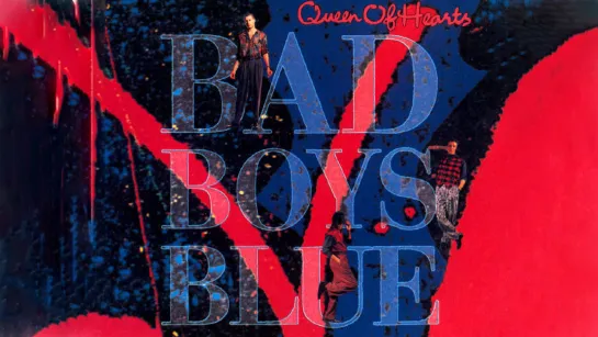 Bad Boys Blue  «Queen Of Hearts»