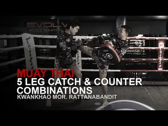 Muay Thai: 5 Leg Catch And Counter Combinations - Kwankhao Mor. Rattanabandit - Evolve University