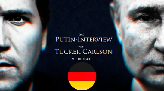 Das Putin-Interview von Tucker Carlson auf Deutsch (Synchronisation)