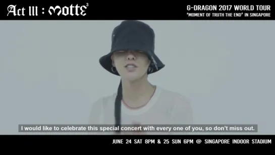 G-DRAGON 2017 CONCERT [ACT III, M.O.T.T.E] - GD'S MESSAGE FOR SINGAPORE