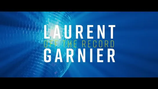 LAURENT GARNIER: OFF THE RECORD - Official Trailer