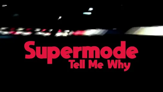 Supermode – Tell Me Why