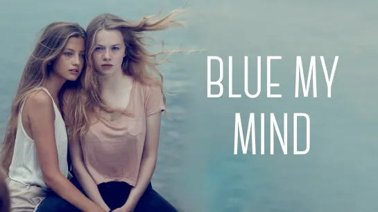 Синева внутри меня | Blue My Mind (2017)