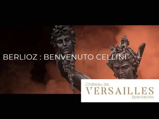 Benvenuto Cellini - Opéra Royal du Château de Versailles (2019 John Eliot Gardiner - Sophia Burgos-  - Michael Spyres-