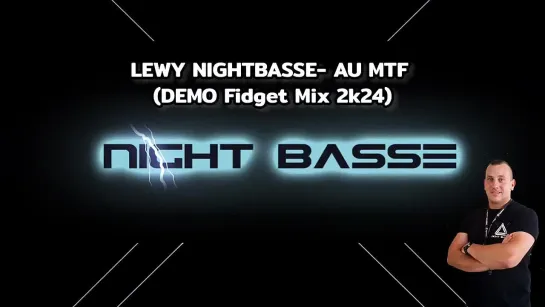 LEWY NIGHTBASSE - AU MTF (Demo Fidget Mix 2k24)