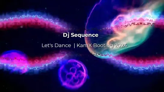 Dj Sequence - Lets Dance ( KamX Bootleg 2024 )