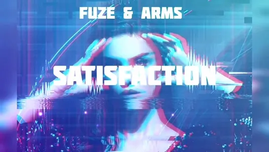 FUZE & ARMS - SATISFACTION (ORIGINAL MIX)