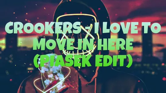 CROOKERS- I LOVE TO MOVE IN HERE (PIASEK EDIT)