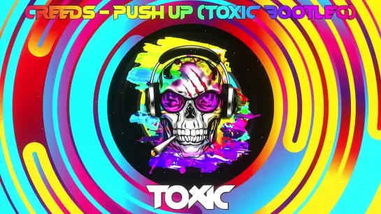 Creeds - Push Up (Toxic Bootleg)