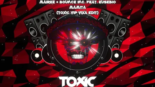 Mairee  Bounce Inc. feat. Eusebio - Mamita (Toxic VIP Vixa Edit)