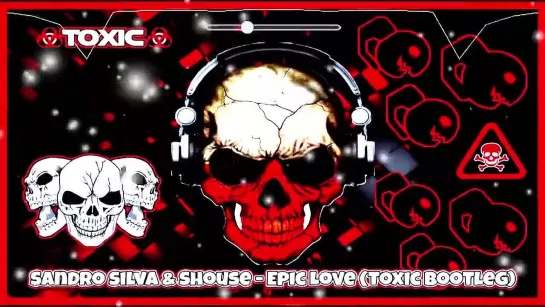 Sandro Silva  Shouse - Epic Love (Toxic Bootleg)