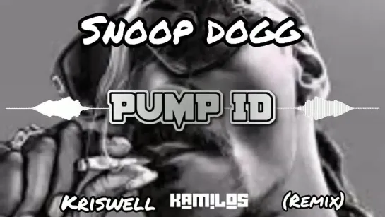 SNOOP DOGG - PUMP ID (KRISWELL  KAMILOS REMIX)2022