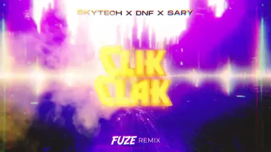 Skytech x DNF x Sary - Clik Clak (FUZE REMIX)