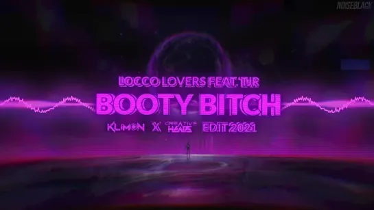 Locco Lovers feat.TJR - Booty B_tch (Klimon x Creative Heads Edit 2021)