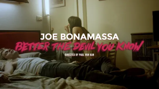 Joe Bonamassa - "Better The Devil You Know" (Official Music Video From The 2024 Single)