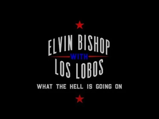 Elvin Bishop & Los Lobos - "What the Hell is Going On" (2024)