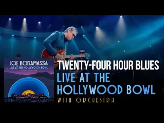 Joe Bonamassa - ＂Twenty-Four Hour Blues＂ - Live At The Hollywood Bowl With Orchestra (2024)