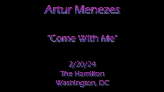 Artur Menezes - "Come With Me" - The Hamilton - Washington, DC (20.02.2024)