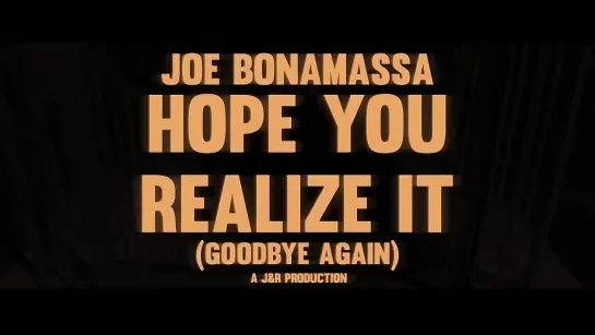 Joe Bonamassa - Hope You Realize It (Goodbye Again) - Official Music Video (2023)