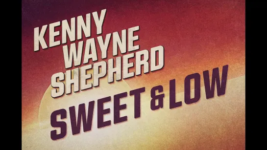 Kenny Wayne Shepherd - Sweet & Low (Official Music Video) (2023)