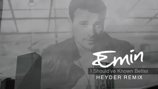 Emin - I Shouldve Known Better (Heyder Remix)