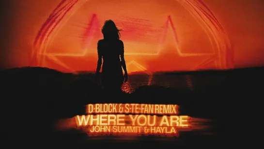 John Summit & Hayla - Where You Are (D-Block  S-te-Fan rmx) (Official Video)