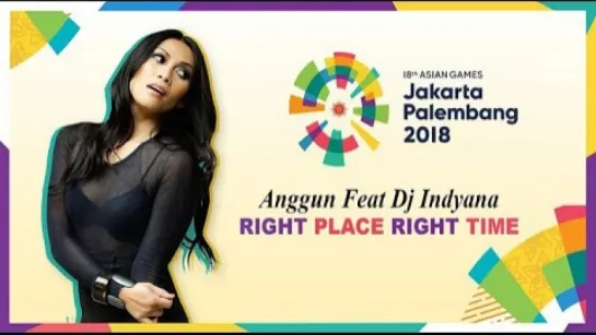 Anggun & Dj Indyana “Right Place Right time“ for Asian Games 2018